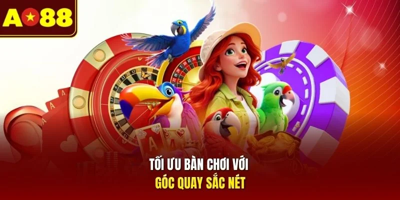Tối ưu bàn chơi với góc quay sắc nét